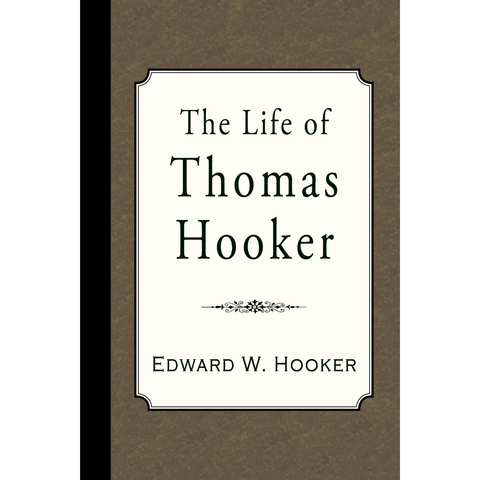 The Life of Thomas Hooker by Edward W. Hooker