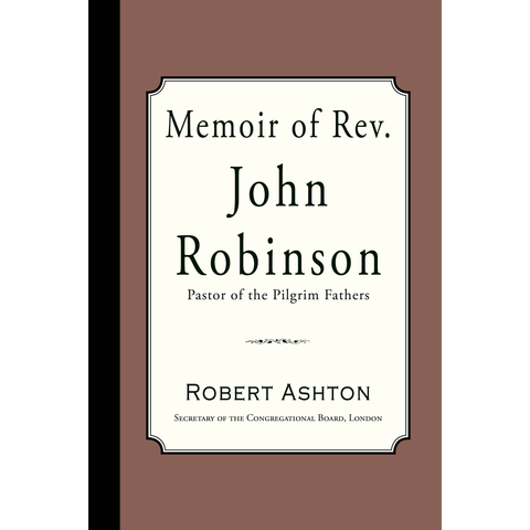 Memoir of Rev. John Robinson by Robert Ashton