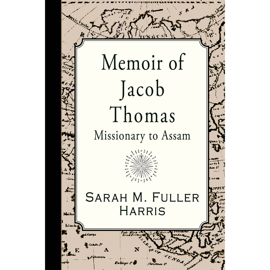 Memoir of Jacob Thomas: Missionary to Assam by Sarah M. Fuller Harris