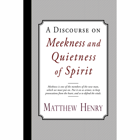 A Discourse on Meekness and Quietness of Spirit by Matthew Henry