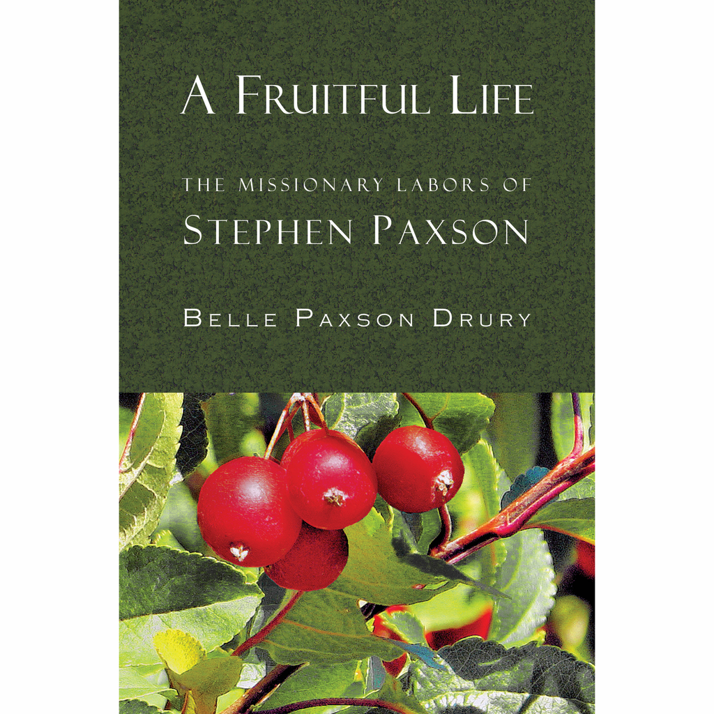 A Fruitful Life: The Missionary Labors of Stephen Paxson by Belle Paxson Drury