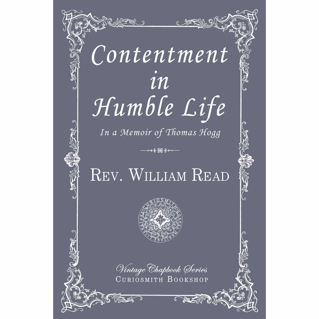 Contentment in Humble Life: In a Memoir of Thomas Hogg by Rev. William Read