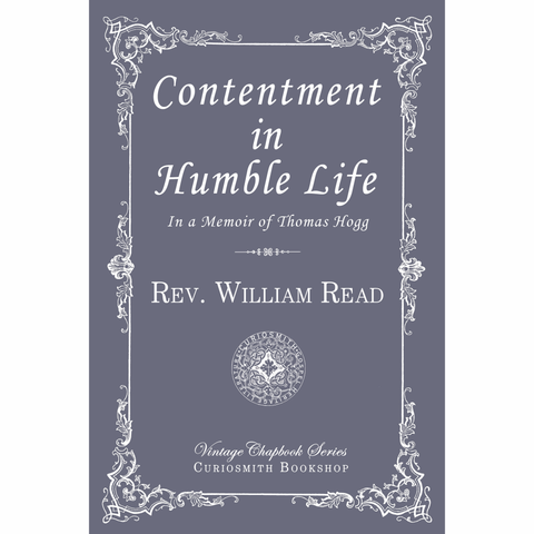 Contentment in Humble Life: In a Memoir of Thomas Hogg by Rev. William Read