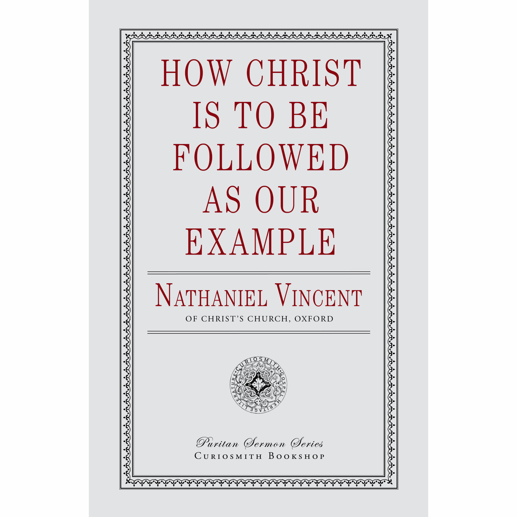 How Christ Is to Be Followed as Our Example by Nathaniel Vincent