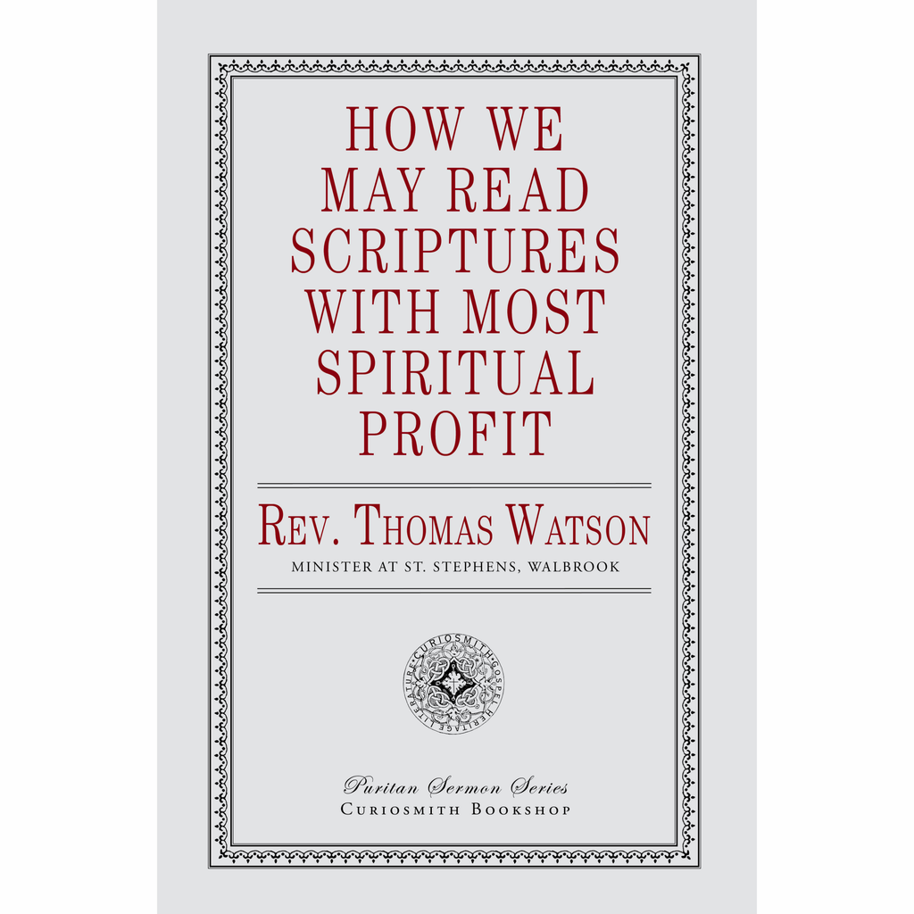 How We May Read Scriptures with Most Spiritual Profit by Thomas Watson