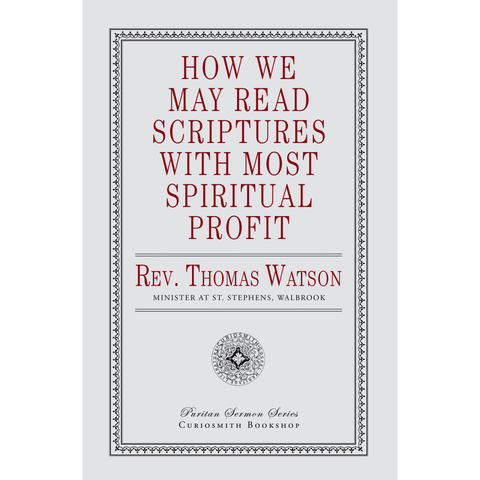 How We May Read Scriptures with Most Spiritual Profit by Thomas Watson