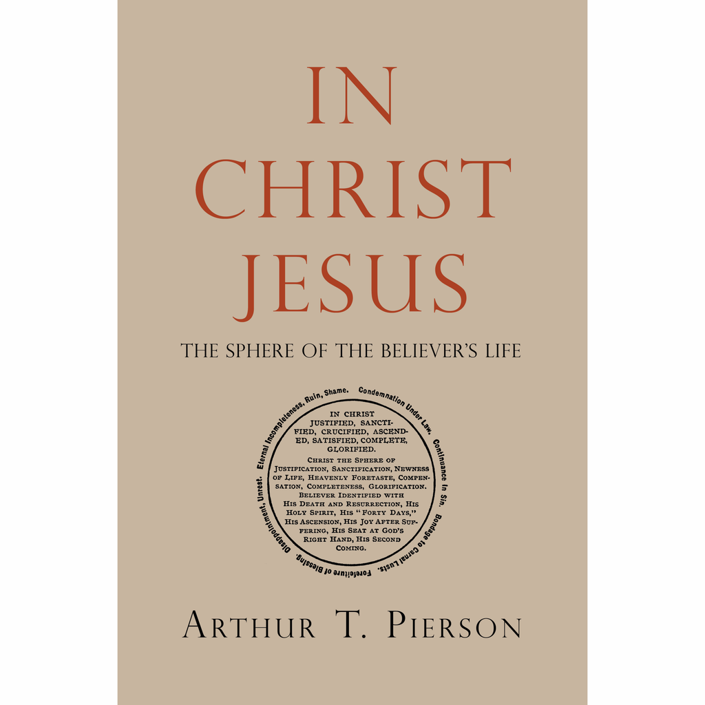In Christ Jesus: The Sphere of the Believer's Life by Arthur T. Pierson