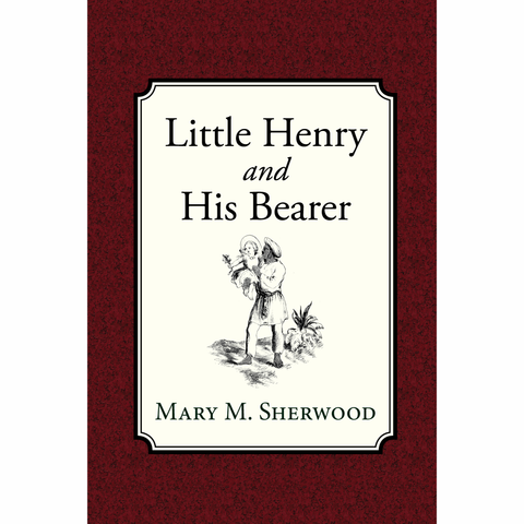 Little Henry and His Bearer by Mary Martha Sherwood