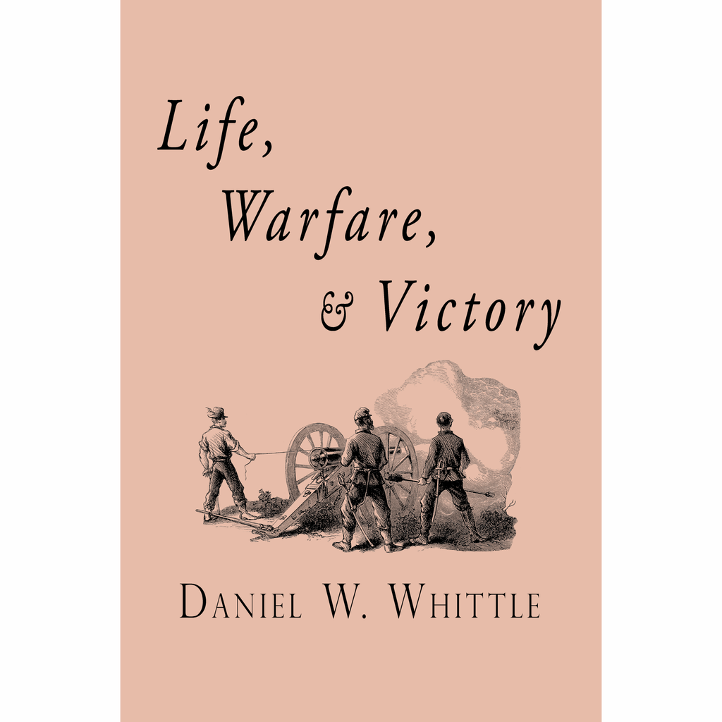 Life, Warfare and Victory by Daniel Whittle