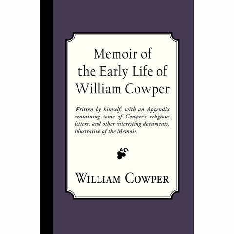 Memoir of the Early Life of William Cowper. Appendix by William Hayley, Appendix by Samuel Miller D.D., Preface by Richard Edwards 