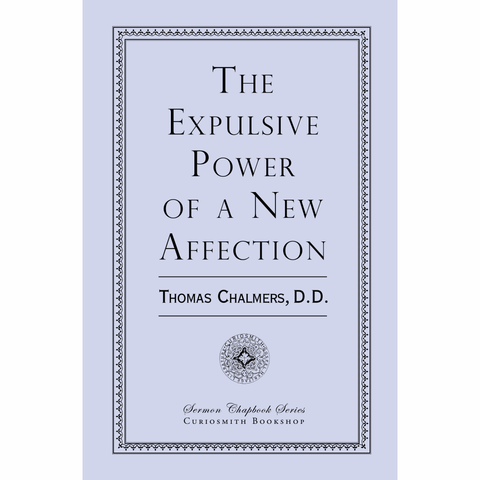 The Expulsive Power of a New Affection by Thomas Chalmers