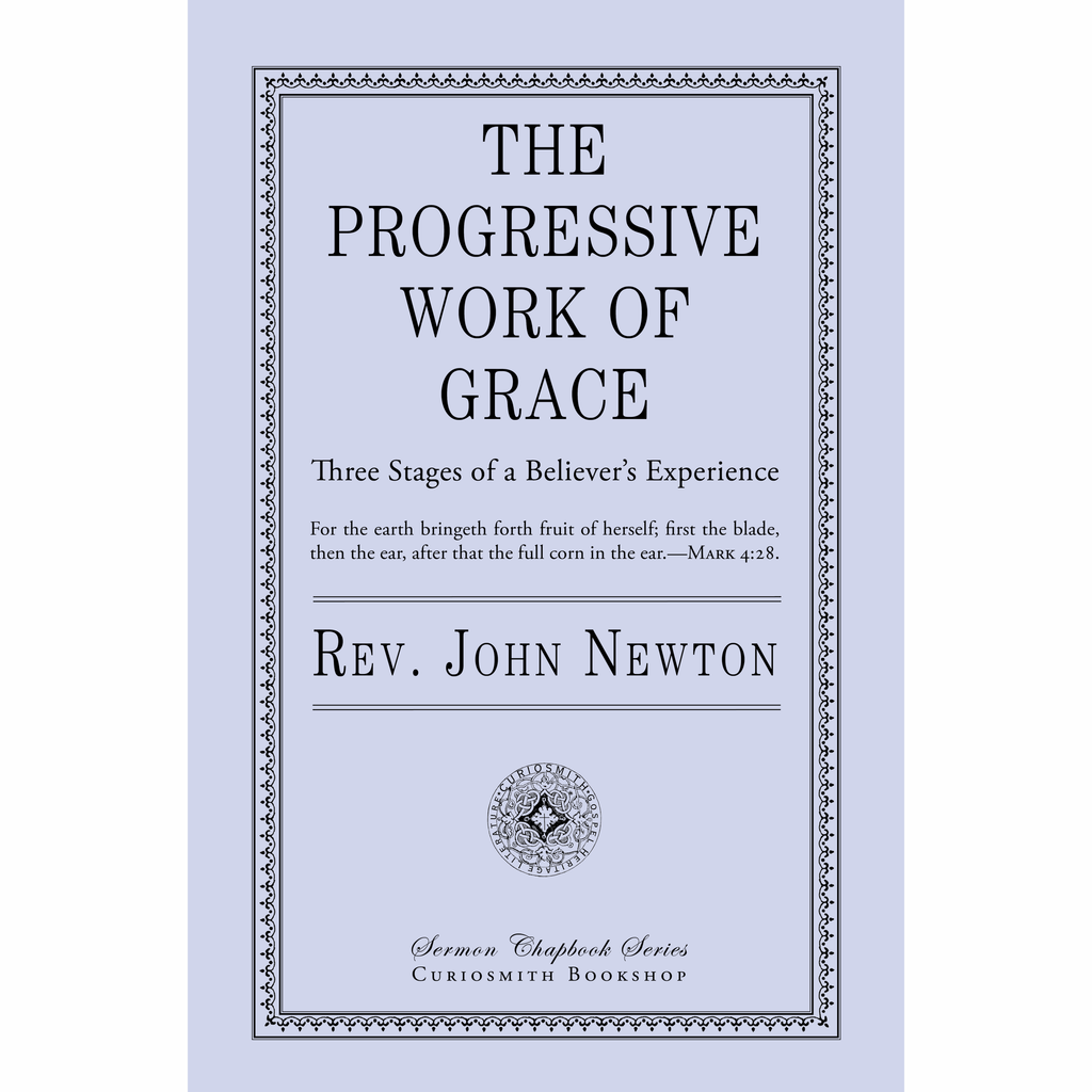 The Progressive Work of Grace: Three Stages in a Believer's Experience by John Newton