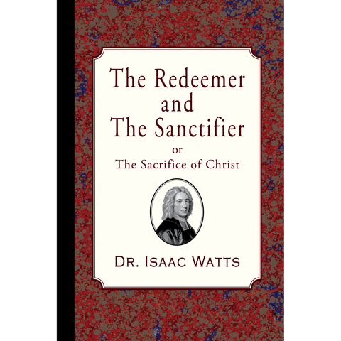 The Redeemer and the Sanctifier by Isaac Watts