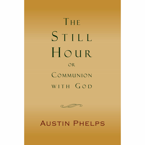 The Still Hour; or, Communion with God by Austin Phelps