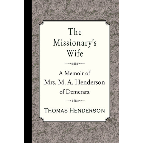 The Missionary's Wife: A Memoir of Mrs. M. A. Henderson of Demerara (PDF)