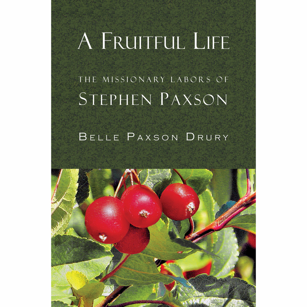 A Fruitful Life: The Missionary Labors of Stephen Paxson by Belle Paxson Drury  