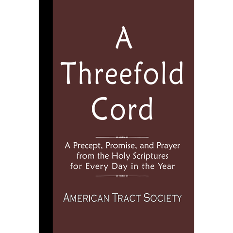 A Threefold Cord:  A Precept, Promise, and Prayer from the Holy Scriptures for Every Day in the Year