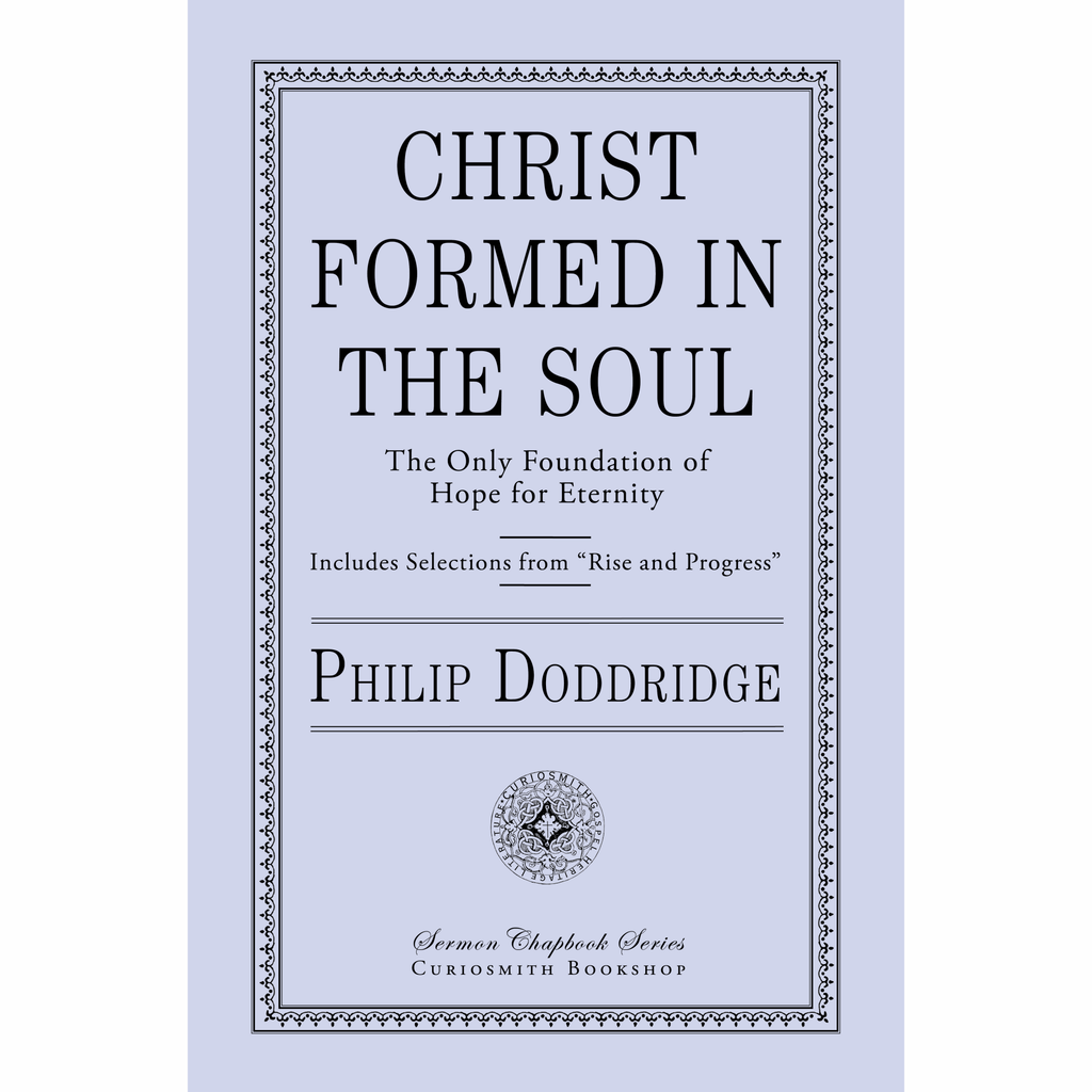 Christ Formed in the Soul: The Only Foundation of Hope for Eternity by Philip Doddridge