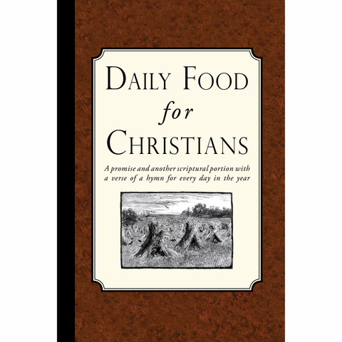 Daily Food for Christians: A promise, and another scriptural portion, with a verse of a hymn