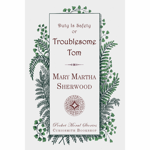Duty Is Safety or Troublesome Tom by Mary Martha Sherwood