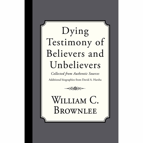 Dying Testimony of Believers and Unbelievers by William C. Brownlee and David Harsha