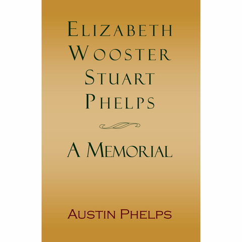 Elizabeth Wooster Stuart Phelps: A Memorial by Austin Phelps