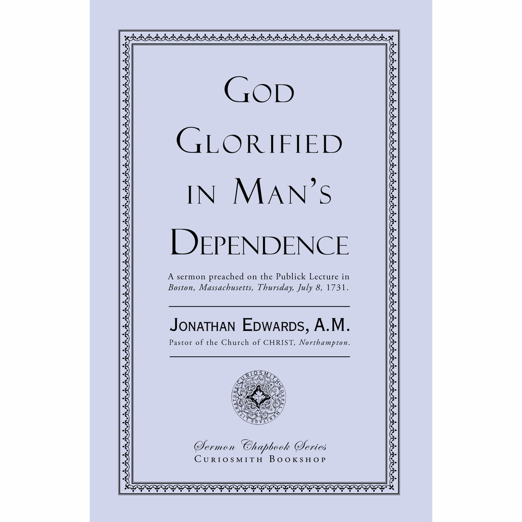 God Glorified in Man's Dependence by Jonathan Edwards
