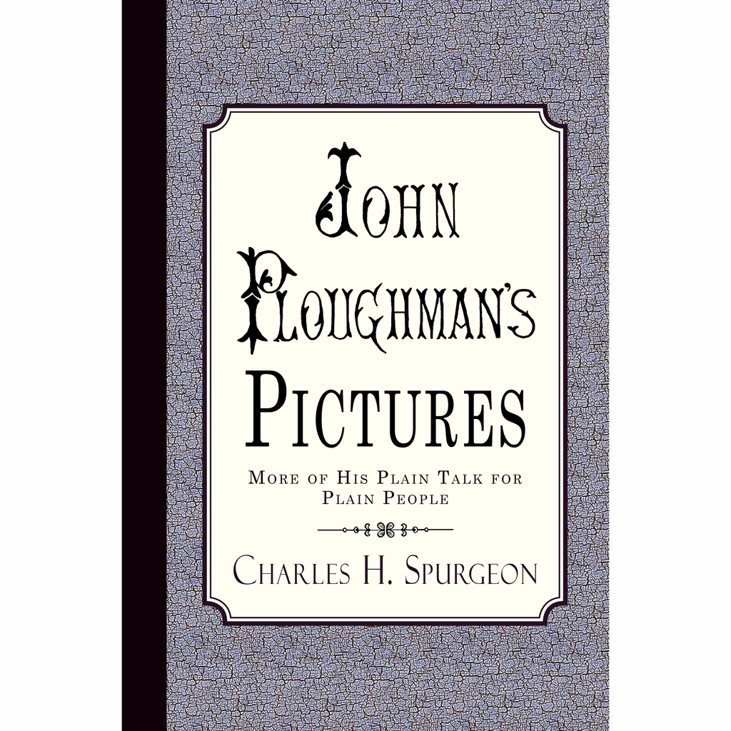 John Ploughman's Pictures by Charles Spurgeon