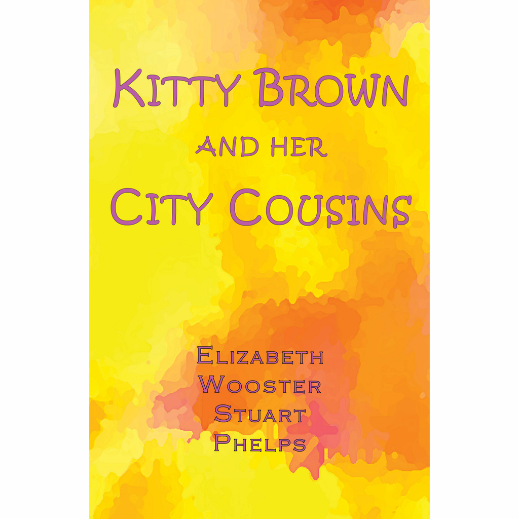 Kitty Brown and Her City Cousins by Elizabeth Wooster Stuart Phelps