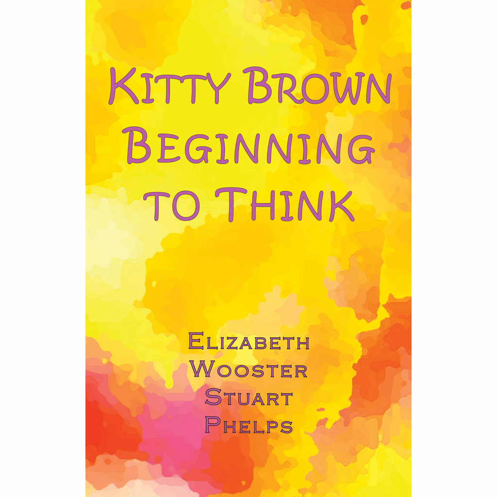 Kitty Brown Beginning to Think by Elizabeth Wooster Stuart Phelps
