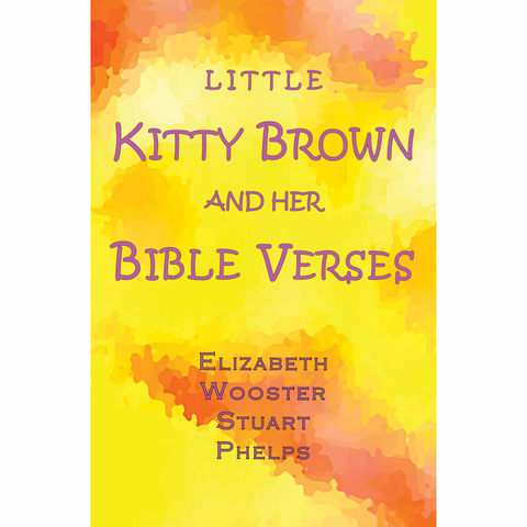 Little Kitty Brown and Her Bible Verses by Elizabeth Wooster Stuart Phelps