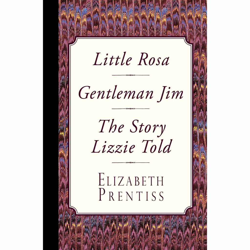 Little Rosa, Gentleman Jim & The Story Lizzie Told by Elizabeth Prentiss