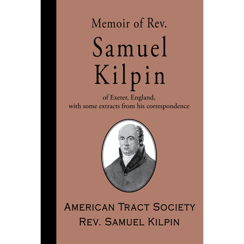 Memoir of Rev. Samuel Kilpin by Samuel Kilpin and American Tract Society