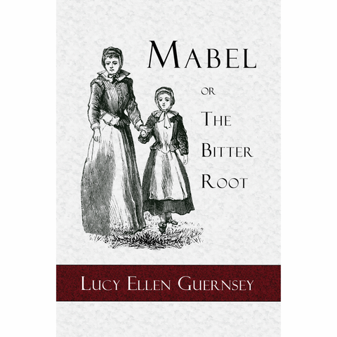 Mabel or the Bitter Root: A Tale of the Times of James the First by Lucy Ellen Guernsey