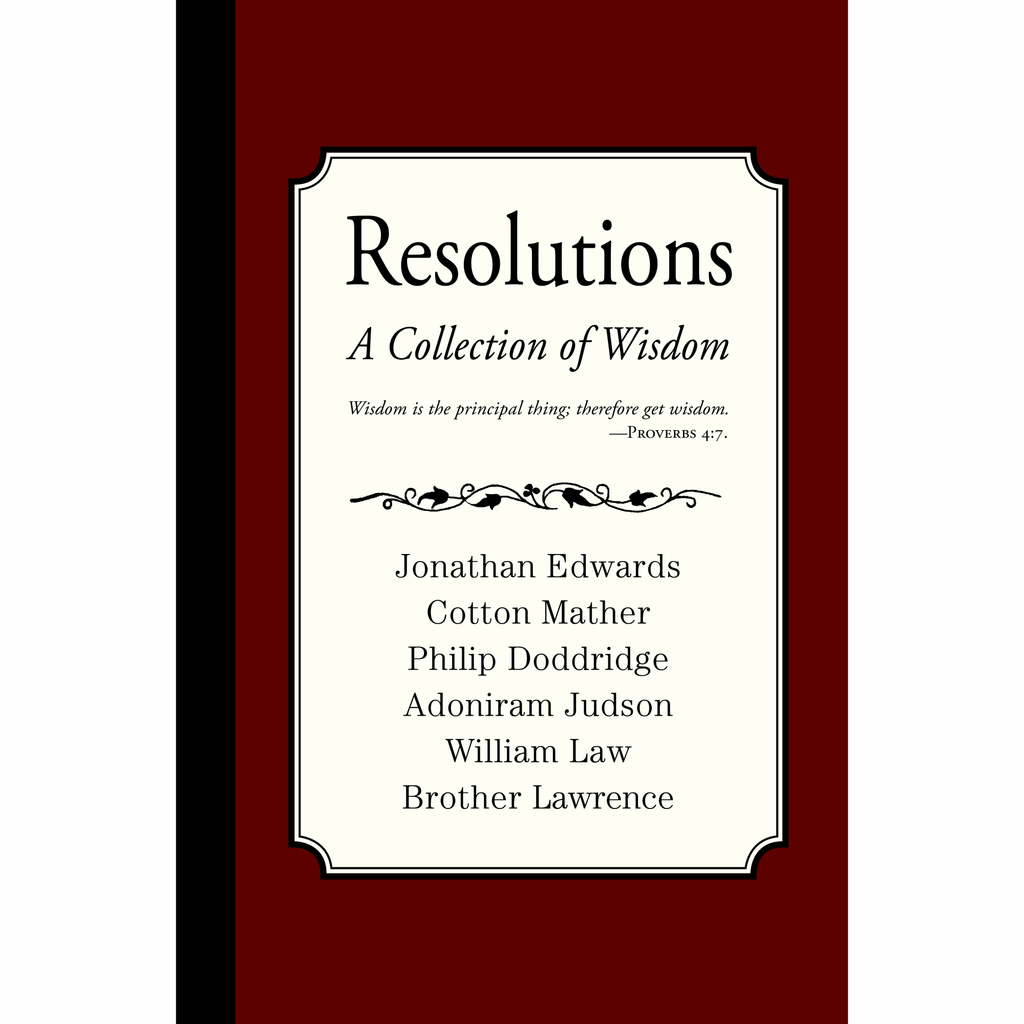 Resolutions: A Collection of Wisdom by Jonathan Edwards, Cotton Mather, Philip Doddridge and others