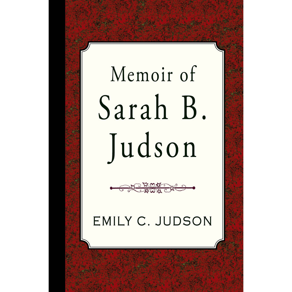 Memoir of Sarah B. Judson of the American Mission to Burmah by Emily C. Judson