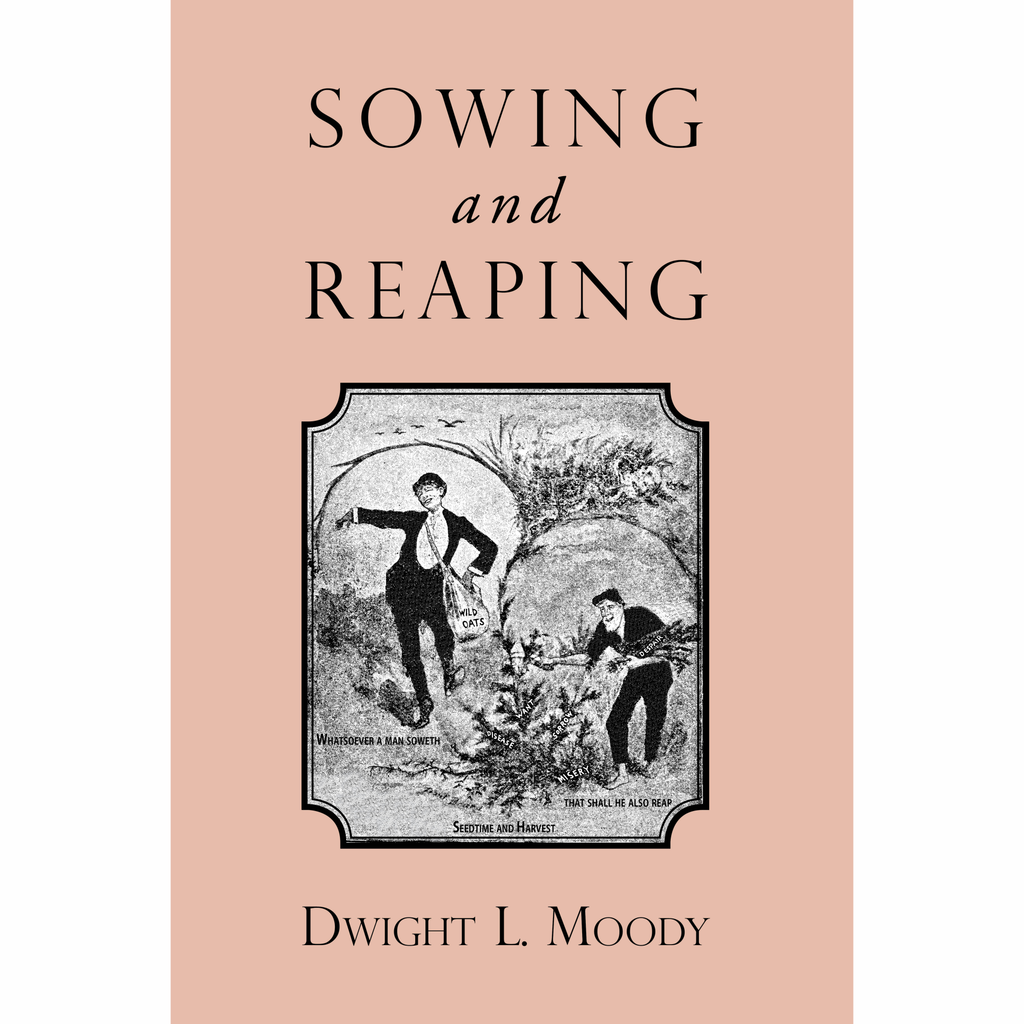 Sowing and Reaping by Dwight L. Moody