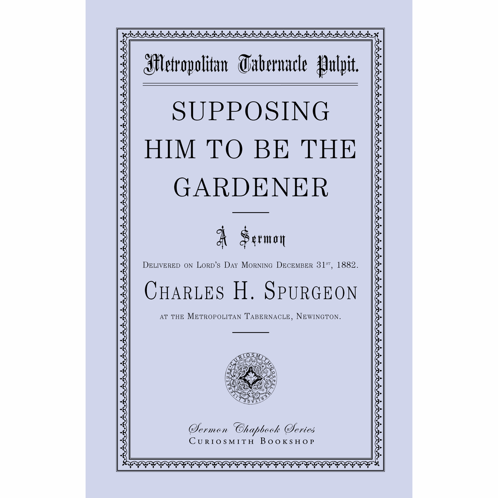Supposing Him to Be the Gardener by Charles Spurgeon
