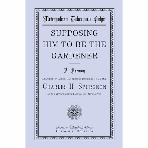 Supposing Him to Be the Gardener by Charles Spurgeon