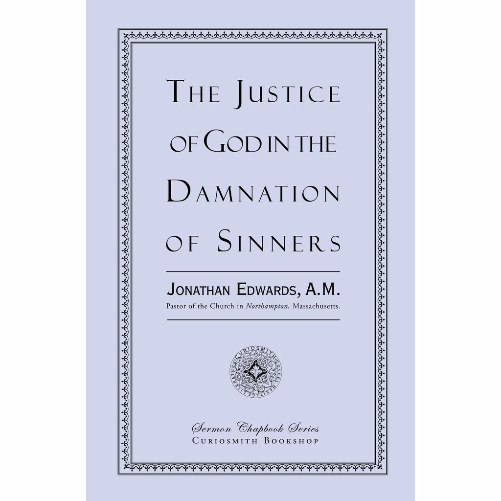 The Justice of God in the Damnation of Sinners by Jonathan Edwards