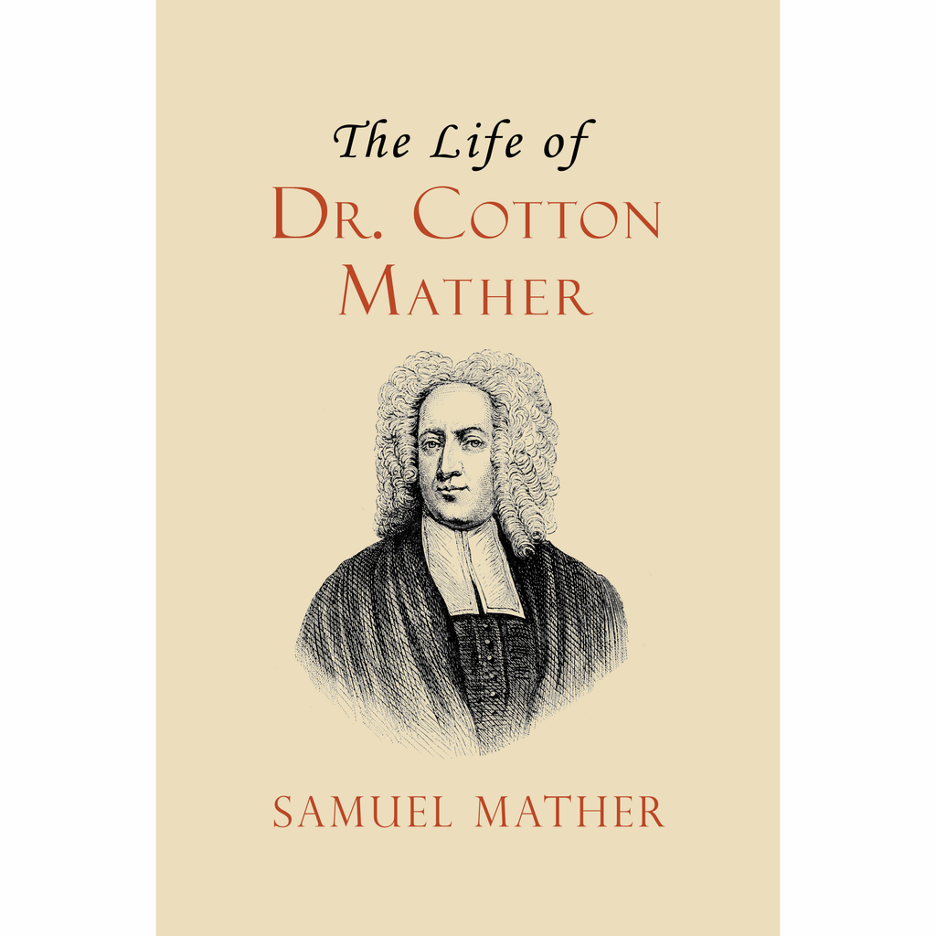The Life of Dr. Cotton Mather by Samuel Mather