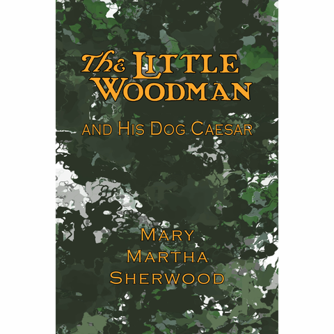 The Little Woodman and His Dog Caesar by Mary Martha Sherwood