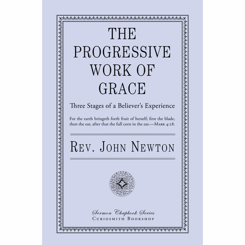 The Progressive Work of Grace: Three Stages in a Believer's Experience by John Newton