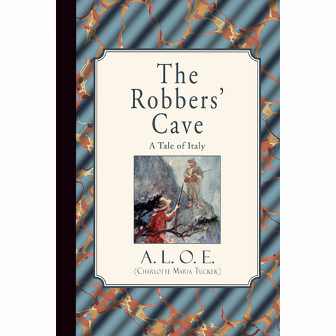 The Robbers' Cave: A Tale of Italy by A.L.O.E.
