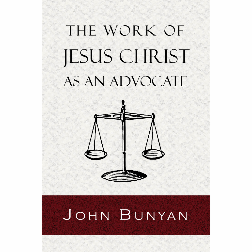 The Work of Jesus Christ As an Advocate by John Bunyan