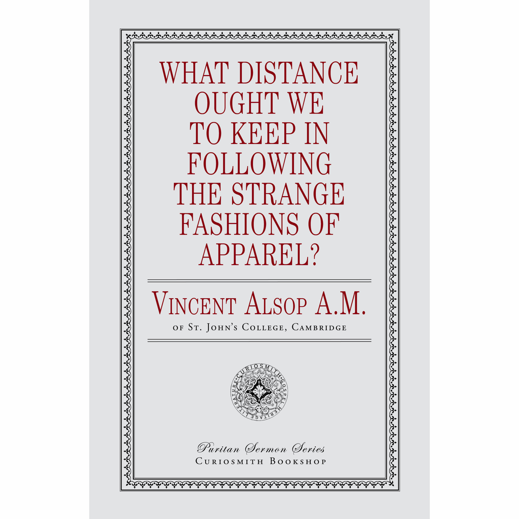 What Distance Ought We to Keep in Following the Strange Fashions of Apparel? by Vincent Alsop