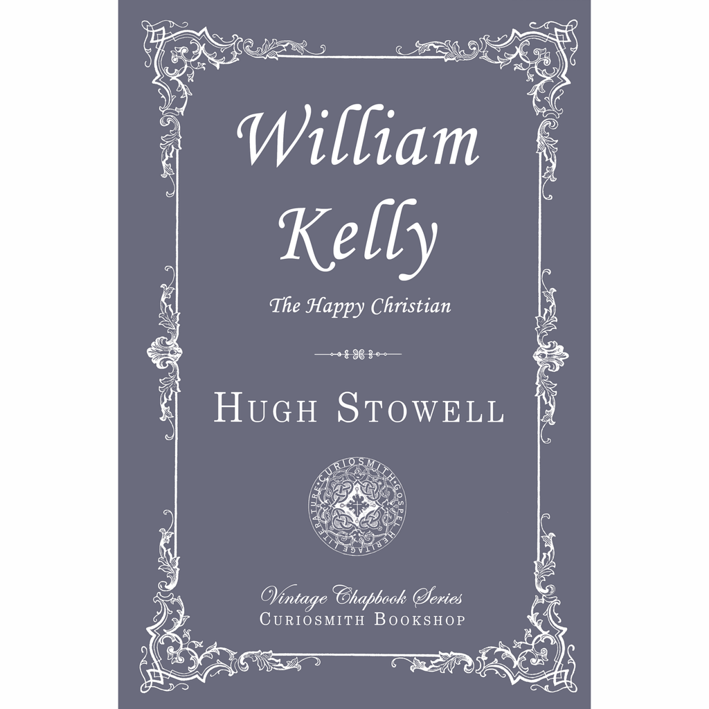 William Kelly: The Happy Christian by Rev. Hugh Stowell